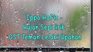 Ippo Hafiz - Hujan Sepi Lirik Ost Teman Lelaki Upahan