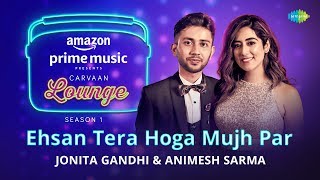 Ehsan Tera Hoga Mujh Par | Carvaan Lounge | Jonita Gandhi | Animesh Sarma | Himanshu |JAM8