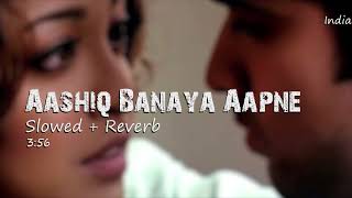 Aashiq Banaya Aapne (Slowed + Reverb) - Himesh Reshammiya | Shreya Ghoshal | Emraan Hashmi Songs
