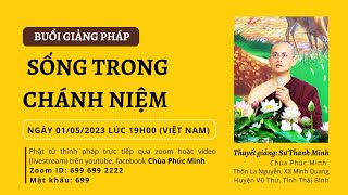 SỐNG TRONG CHÁNH NIỆM | SƯ THANH MINH thuyết | 01/05/2023 | Chùa Phúc Minh