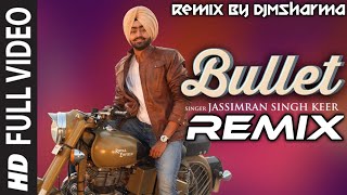 Bullet Remix Video Song | Jassimran Singh Keer | New Punjabi Song 2019 DjMSharma & Dj SK