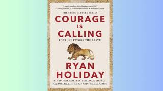 Summary - Courage Is Calling  Fortune Favors the Brave - Ryan Holiday