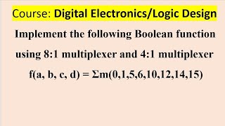 Implement the following Boolean function using 8:1 multiplexer and 4:1 multiplexer