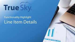 True Sky Functionality Highlight - Line Item Details