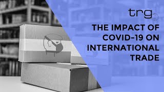 The Impact of COVID 19 on International Trade