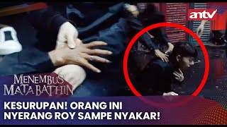 KESURUPAN! Orang Ini Nyerang Roy Sampe Nyakar! | Menembus Mata Batin Eps 215 Full