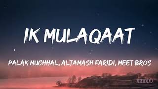 Ik Mulaqaat Lyrics   Meet Bros Ft Altamash Faridi & Palak Muchhal