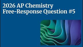 2026 AP Chemistry FRQ #5