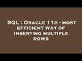 SQL : Oracle 11g - most efficient way of inserting multiple rows