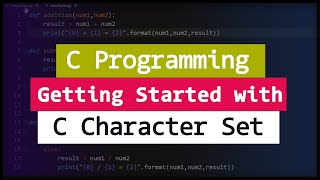 Getting Started With C Programming | C Character Set | Video Tutorial
