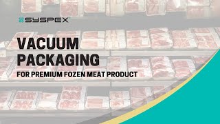 Food Review x Syspex: Vacuum Packaging for Premium Frozen Meat Products