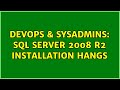 DevOps & SysAdmins: SQL Server 2008 R2 installation hangs (2 Solutions!!)