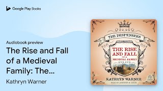 The Rise and Fall of a Medieval Family: The… by Kathryn Warner · Audiobook preview
