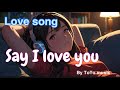 Love song - Say I love you ❤️ (Lyric video) #lovesong