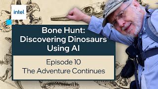 The Adventure Continues | Bone Hunt: Discovering Dinosaurs Using AI | Intel Software