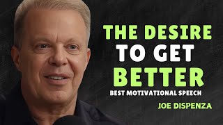 THE DESIRE TO GET BETTER - Dr Joe Dispenza Motivation