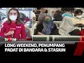 Jelang Libur Panjang, Penumpang di Stasiun Senen & Bandara Soetta Membludak | tvOne