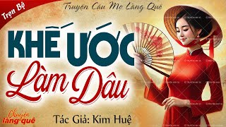 Truyện nông thôn Việt Nam: “Khế ước làm dâu nhà phú hộ” Full - Chuyện làng quê kể truyện cậu mợ