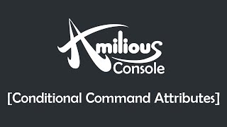 Amilious Console - Conditional Command Attributes