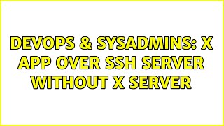 DevOps & SysAdmins: X app over ssh server without X server