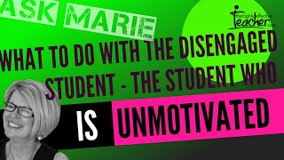 What to do with the disengaged student, the student who is unmotivated?