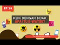 EP16 - Klik Dengan Bijak - What is e-Waste?