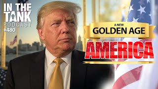 A New Golden Age For America - In The Tank #480