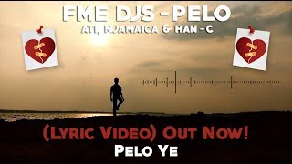 FME DJs - Pelo Ft ATI, Mjamaica \u0026 Han-C (Lyric Video)