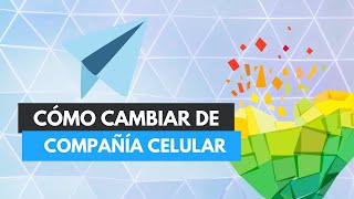 Cómo cambiar de compañía un celular 📲  [TUTORIAL 2021]