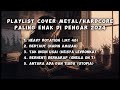 Playlist Cover Metal | Hardcore | Paling enak didengar | bikin Headbang abiezzz