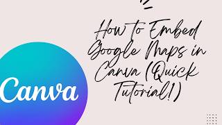 How to Embed Google Maps in Canva (Quick Tutorial!)