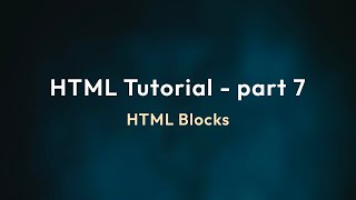 HTML Tutorial Part 7 | HTML Blocks Explained for Beginners