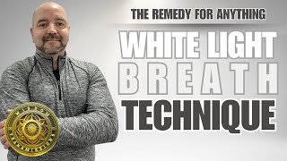 The Remedy for Anything - White Light Breath Technique