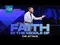 Faith In The Middle Of The Attack - Sunday Service
