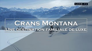 Crans-Montana - une destination familiale de luxe - LUXE.TV