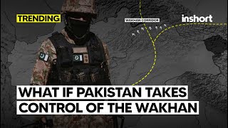 What if Pakistan takes control of the Wakhan Corridor | InShort