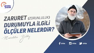 Zaruret (zorunluluk) durumuyla ilgili ölçüler nelerdir? | [Birfetva-Nureddin Yıldız]