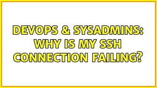 DevOps & SysAdmins: Why is my ssh connection failing? (2 Solutions!!)
