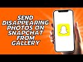 How To Send Disappearing Photos On Snapchat From Gallery