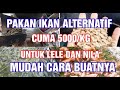 CARA PEMBUATAN PAKAN IKAN ALTERNATIF 5000/KG