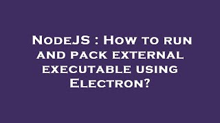 NodeJS : How to run and pack external executable using Electron?