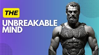 THE UNBREAKABLE MIND 10 Timeless Lessons To Build Mental Toughness| stoicism