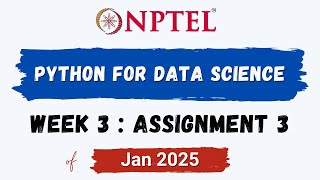 NPTEL Python for Data Science ASSIGNMENT 3 ANSWERS | Quiz Solution Week 3 | Jan-2025 | Swayam