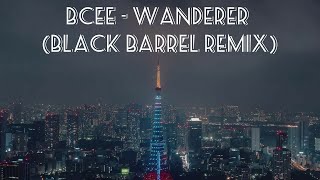 BCee - Wanderer (Black Barrel Remix)