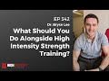 What Should You Do Alongside High Intensity Strength Training?