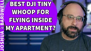 What DJI Whoop Should I Get For My Apartment!? Is DJI Too Heavy? - FPV Questions