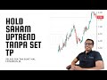 Cara Nak Hold Saham Uptrend Tanpa Set TP