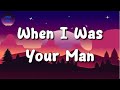🎵  Bruno Mars – When I Was Your Man (Lyrics)