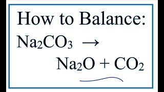 How to Balance Na2CO3 = Na2O + CO2 (Sodium carbonate Decomposing at high temp)