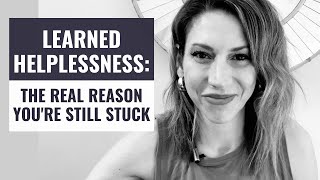 Learned Helplessness: The Real Reason You're Stuck (and how to get unstuck)